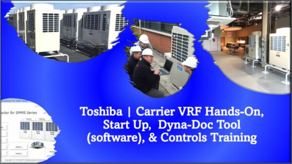 Toshiba | Carrier VRF Hands-On, Start Up,  Dyna-Doc Tool (software) & Controls Training - 8 Hours